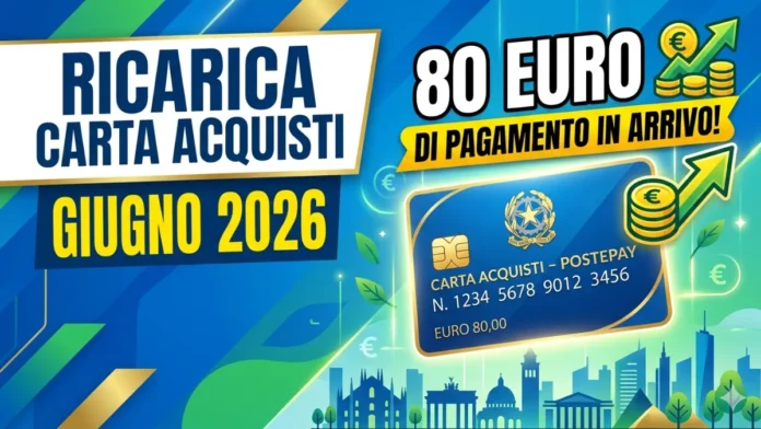 Ricarica Carta Acquisti Giugno 2026: 80 euro di Pagamento in arrivo