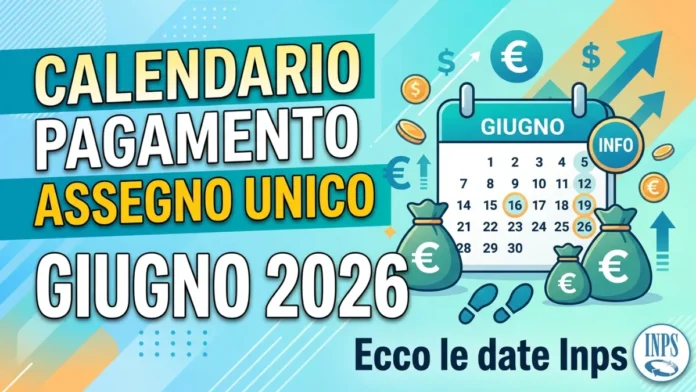Calendario Pagamento Assegno unico Giugno 2026: Ecco le date Inps Calendario Pagamento Assegno unico Giugno 2026: Ecco le date Inps