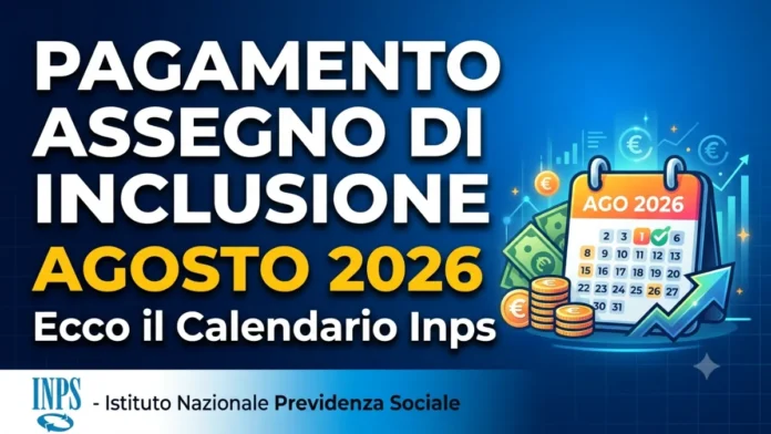 Pagamento Assegno di Inclusione Agosto 2026: Ecco il Calendario Inps Pagamento Assegno di Inclusione Agosto 2026: Ecco il Calendario Inps