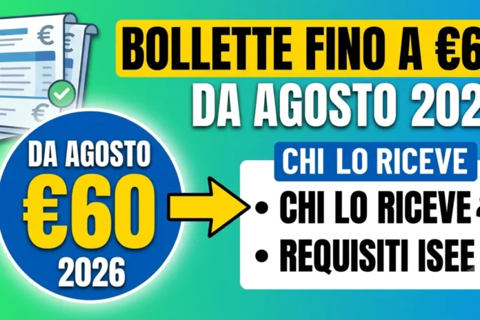 Bonus Bollette fino a 60 Euro da Agosto 2026: Chi lo Riceve, Requisiti ISEE